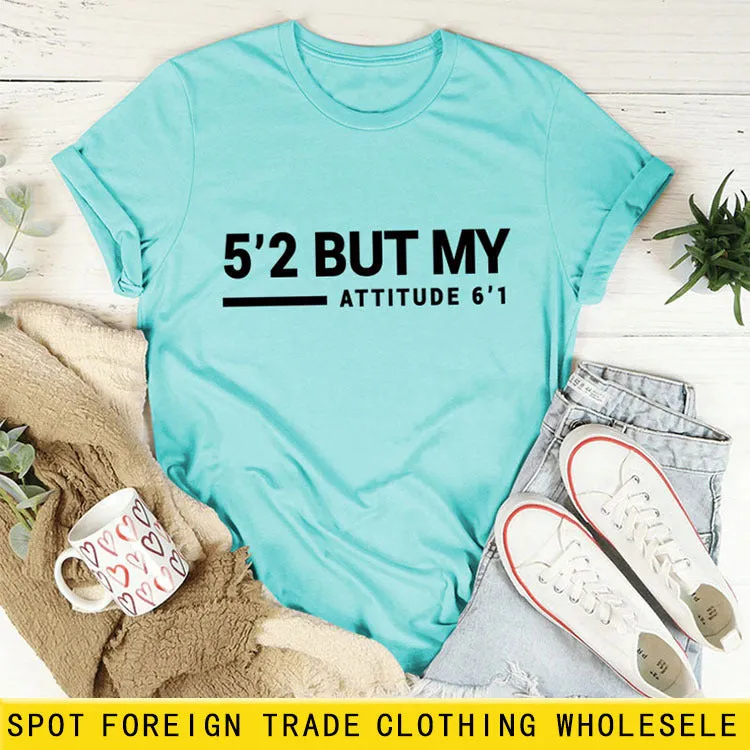 5’2 But My Attitude6‘1 Letter Casual Short Sleeve Round Neck Simple T-shirt FemaleT-Shirt