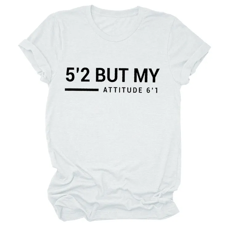 5’2 But My Attitude6‘1 Letter Casual Short Sleeve Round Neck Simple T-shirt FemaleT-Shirt