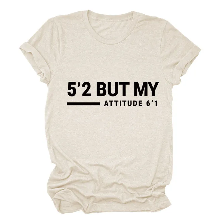 5’2 But My Attitude6‘1 Letter Casual Short Sleeve Round Neck Simple T-shirt FemaleT-Shirt